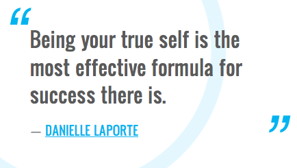 Being your true self is the most effective formula for success there is ...