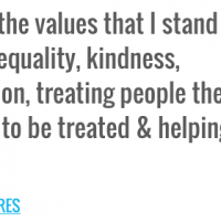 Here are the values that I stand for: honesty, equality, kindness ...