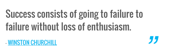 Success consists of going to failure to failure without loss of ...