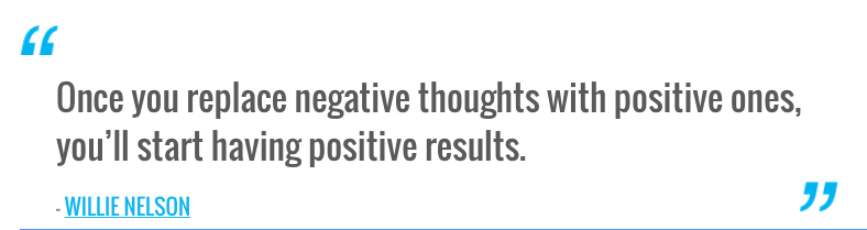 Once you replace negative thoughts with positive ones, you'll start ...